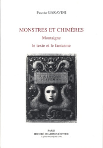 MONSTRES ET CHIMERES. MONTAIGNE, LE TEXTE ET LE FANTASME. - GARAVINI FAUSTA