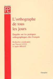L'ORTHOGRAPHE DE TOUS LES JOURS. ENQUETE SUR LES PRATIQUES ORTHOGRAPHIQUES DES FRANCAIS. - LUCCI /MILLET