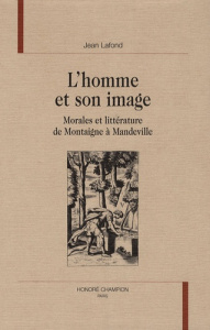 L'HOMME ET SON IMAGE. MORALES ET LITTERATURE DE MONTAIGNE A MANDEVILLE. - LAFOND JEAN