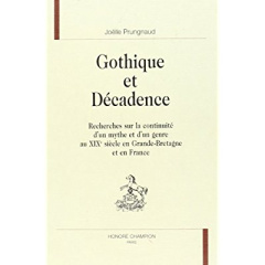 GOTHIQUE ET DECADENCE. RECHERCHES SUR LA CONTINUITE D'UN MYTHE ET D'UN GENRE AU XIXE SIECLE EN GRAN - PRUNGNAUD JOELLE