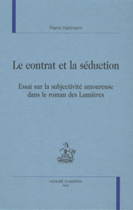 LE CONTRAT ET LA SEDUCTION. ESSAI SUR LA SUBJECTIVITE AMOUREUSE DANS LE ROMAN DES LUMIERES. - HARTMANN PIERRE