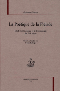 LA POETIQUE DE LA PLEIADE. ETUDE SUR LA PENSEE ET LA TERMINOLOGIE DU XVIE SIECLE. TRADUIT DE L'ANGA - CASTOR GRAHAME