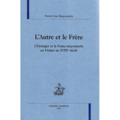 L'AUTRE ET LE FRERE. L'ETRANGER ET LA FRANC-MACONNERIE EN FRANCE AU XVIIIE SIECLE. - BEAUREPAIRE PIERRE-Y