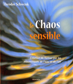 Le chaos sensible. Création de formes par les mouvements de l'eau et de l'air - Schwenk Théodore ; Durand Roger ; Claretie Germain