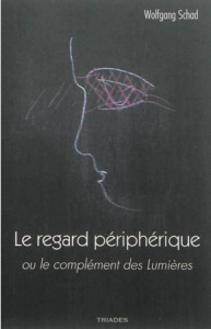 Le regard périphérique ou le complément des Lumières - Schad Wolfgang ; Burlotte Raymond
