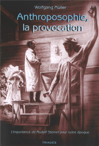 Anthroposophie, la provocation. L'importance de Rudolf Steiner pour notre époque - Müller Wolfgang ; Burlotte Raymond