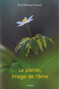 La plante, image de l'âme. Metamorphoses phiysionimoques - Kranich Ernst-Michael ; Wisser René