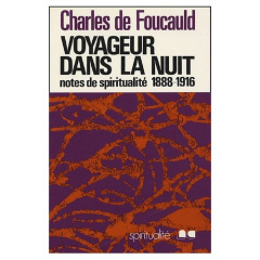 Voyageur dans la nuit. Notes spirituelles diverses (1888-1916) - Foucauld Charles de