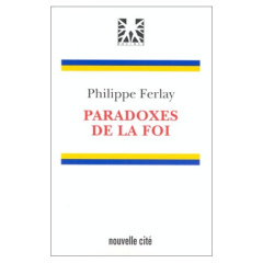 Paradoxes de la foi - FERLAY PHILIPPE