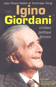 Igino Giordani. Chrétien, politique, écrivain - Wallet Jean-Marie ; Sorgi Tommaso