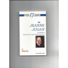 Jeanne Jugan. Fondatrice des petites soeurs des pauvres - Lafon Michel