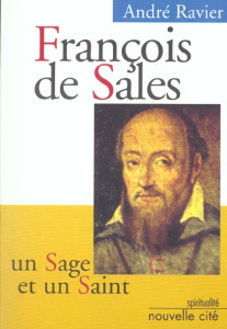 François de Sales, un sage et un saint. 5ème édition - Ravier André