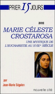 Marie Céleste Crostarosa. Une mystique de l'eucharistie au XVIIIe siècle - Ségalen Jean-Marie