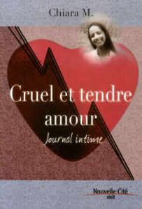 Cruel et tendre amour. Journal intime - M Chiara ; Torrini Cinzia ; Garoche Sylvie