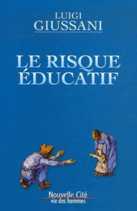 Le risque éducatif - Giussani Luigi ; Wallet Jean-Marie ; Rey-Herme Isa