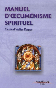 Manuel d'oecuménisme spirituel - Kasper Walter