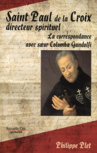 Saint Paul de la Croix, directeur spirituel. La correspondance avec soeur Colomba Gandolfi - Plet Philippe