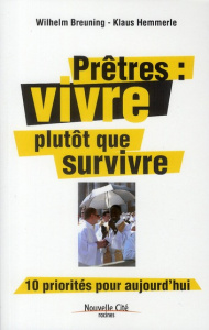 Prêtres : vivre plutôt que survivre. 10 priorités pour aujourd'hui - Breuning Wilhelm ; Hemmerle Klaus ; Santier Michel