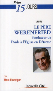 Prier 15 jours avec le père Werenfried. Fondateur de l'Aide à l'Eglise en Détresse - Fromager Marc
