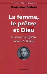 LA FEMME, LE PRETRE ET DIEU - DELBREL, MADELEINE
