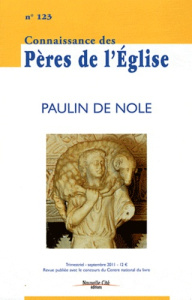 Connaissance des Pères de l'Eglise N° 123, Septembre 2011 : Paulin de Nole - Vannier Marie-Anne ; Desmulliez Janine ; Amherdt D