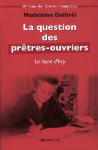 LA QUESTION DES PRETRES-OUVRIERS - DELBREL, MADELEINE