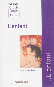 L'ENFANT - CE QUE DIT LA BIBLE SUR - DENIMAL, ERIC