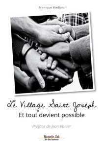 Le village Saint Joseph. Et tout devient possible - Mediani Monique ; Vanier Jean