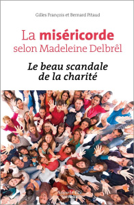 LA MISERICORDE SELON MADELEINE DELBREL - LE SCANDALE DE LA CHARITE - DELBREL, MADELEINE