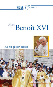 Prier 15 jours avec Benoît XVI - Perrier Jacques