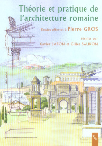 Theorie et pratique de l'architecture romaine. La norme et l'expérimentation - Lafon Xavier ; Sauron Gilles