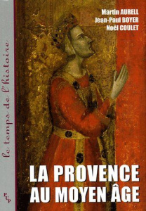 La Provence au Moyen Age - Aurell Martin ; Coulet Noël ; Boyer Jean-Paul