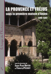 La Provence et Fréjus sous la première maison d'Anjou 1246-1382 - Boyer Jean-Paul ; Pécout Thierry