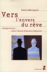 Vers l'envers du rêve. Pérégrination dans l'oeuvre d'Antonio Tabucchi - Abbrugiati Perle