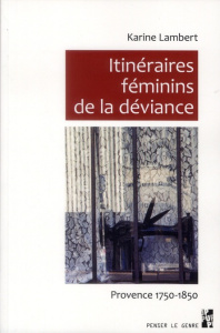 Itinéraires féminins de la déviance. Provence 1750 - 1850 - Lambert Karine
