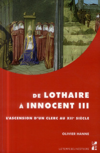 De Lothaire à Innocent III. L'ascension d'un clerc au XIIe siècle - Hanne Olivier