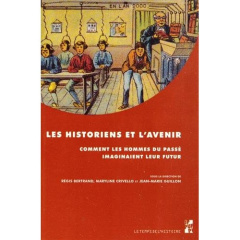 Les historiens et l'avenir. Comment les hommes du passé imaginaient leur futur : études offertes au - Bertrand Régis ; Crivello Maryline ; Guillon Jean-
