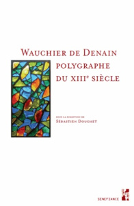 WAUCHIER DE DENAIN POLYGRAPHE DU XIIIE SIECLE - DOUCHET SEBASTIEN