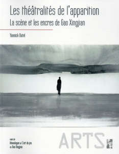 Les théâtralités de l'apparition. La scène et les encres de Gao Xingjian suivi de Monologue et L'art - Butel Yannick ; Gao Xingjian