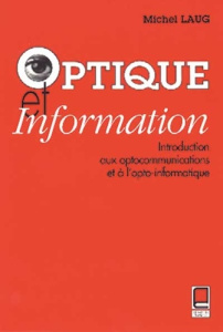 OPTIQUE ET INFORMATION : INTRODUCTION AUX OPTOCOMMUNICATIONS ET A L'OPTO-INFORMATIQUE - LAUG MICHEL