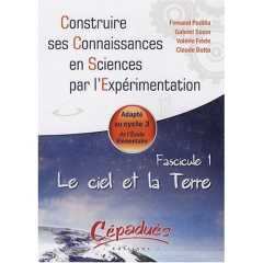 LE CIEL ET LA TERRE - ADAPTE AU CYCLE 3 DE L'ECOLE ELEMENTAIRE - FASCICULE 1 DE LA COLLECTION - F. PADILLA ET AL.