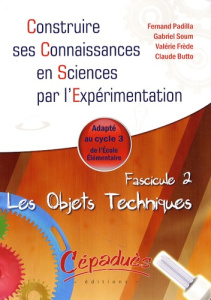 LES OBJETS TECHNIQUES - ADAPTE AU CYCLE 3 DE ECOLE ELEMENTAIRE - FASCICULE 2 DE LA COLLECTION - F. PADILLA ET AL.