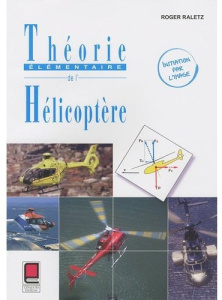 THEORIE ELEMENTAIRE DE L'HELICOPTERE- INITIATION PAR L'IMAGE - 2EME EDITION - ROGER RALETZ