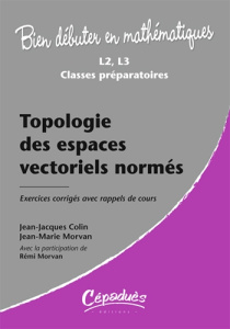 TOPOLOGIE DES ESPACES VECTORIELS NORMES - COLIN/MORVAN/MORVAN
