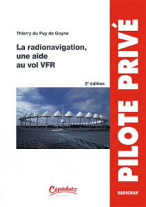 LA RADIONAVIGATION, UNE AIDE AU VOL VFR - 2E EDITION - DU PUY DE GOYNE TH.