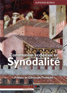 Communion ecclésiale et synodalité - Borras Alphonse ; Theobald Christoph