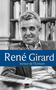 Violence et Révélation. René Girard, lecteur de l'Ecriture - Resch Félix ; Rougé Matthieu