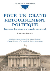 Pour un grand retournement politique. Face aux impasses du paradigme actuel - Quelques enseignements - Lauzun Pierre de