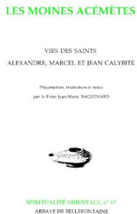 LES MOINES ACEMETES. Vies des saints Alexandre, Marcel et Jean Calybite - BAGUENARD JEAN-MARIE