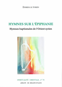 Hymnes sur l'Épiphanie. Hymnes baptismales de l'Orient syrien - EPHREM LE SYRIEN